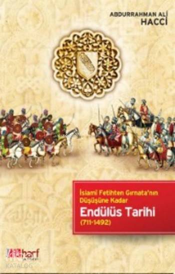 Endülüs Tarihi İslami Fetihten Gırnatanın Düşüşüne Kadar (711-1492) - 1