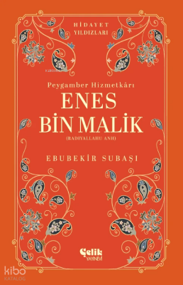 Enes Bin Malik (Radıyallahu Anh) Peygamber Hizmetkarı - Hidayet Yıldızları - Çelik Yayınevi