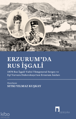 Erzumda Rus İşgali 1878 Rus İşgali Valisi Tümgeneral Sergey ve Eşi Varvara Duhovskaya’nın Erzurum Anıları - 1