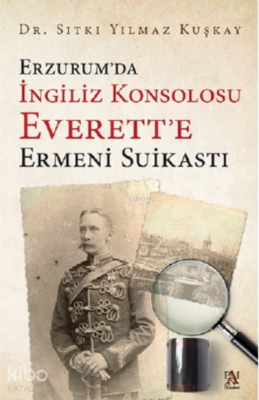 Erzurumda İngiliz Konsolosu Everette Ermeni Suikasti - Panama Yayıncılık