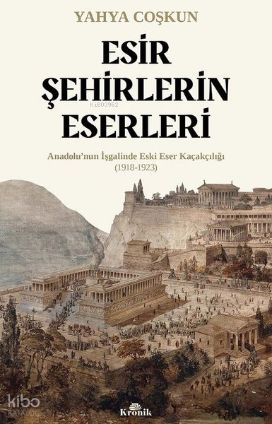 Esir Şehirlerin Eserleri Anadolunun İşgalinde Eski Eser Kaçakçılığı (1918 - 1923) - 1