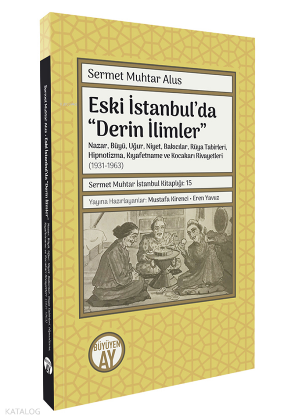 Eski İstanbul’da “Derin İlimlerNazar, Büyü, Uğur, Niyet, Bakıcılar, Rüya Tabirleri, Hipnotizma, Kıyafetname ve Kocakarı Rivayetleri- (1931-1963) - 1