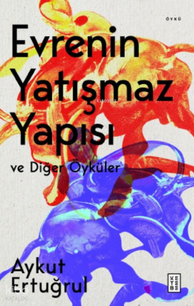 Evrenin Yatışmaz Yapısı ve Diğer Öyküler - 1