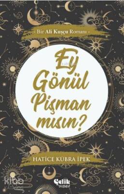Ey Gönül Pişman mısın? Bir Ali Kuşçu Romanı - 2