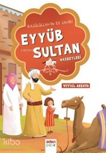 Eyyüb Sultan Hazretleri Rasulullahın Ev Sahibi - 1
