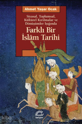 Farklı Bir İslam TarihiSiyasal, Toplumsal, Kültürel Kırılmalar ve Dönüşümler Işığında - 1