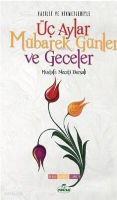 Fazilet ve Hikmetleriyle Üç Aylar Mübarek Günler Ve Geceler Dualar - Tesbihler - Zikirler - 2