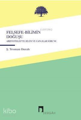 Felsefe-Bilimin Doğuşu Aristoteleste Canlılar ve Bilim Sorunu - 1