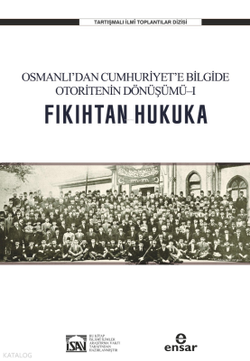Fıkıhtan Hukuka Osmanlı’dan Cumhuriyet’e Bilgide Otoritenin Dönüşümü I - Ensar Neşriyat