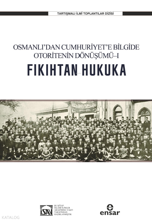 Fıkıhtan Hukuka Osmanlı’dan Cumhuriyet’e Bilgide Otoritenin Dönüşümü I - 1