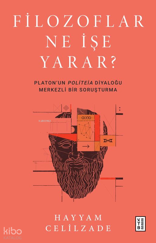 Filozoflar Ne İşe Yarar?Platon’un Politeia Diyaloğu Merkezli Bir Soruşturma - 1