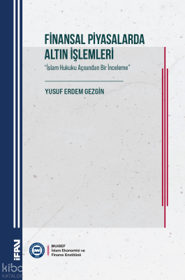 Finansal Piyasalarda Altın İşlemleri İslam Hukuku Açısından Bir İnceleme - M. Ü. İlahiyat Fakültesi Vakfı Yayınları