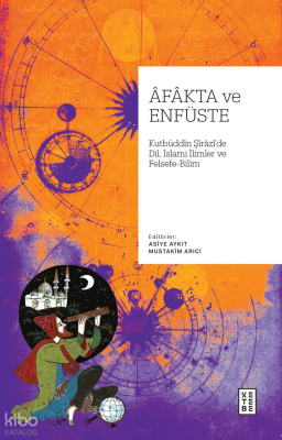 Âfâkta ve EnfüsteKutbüddin Şîrâzî’de Dil, İslâmî İlimler ve Felsefe - Bilim - 1
