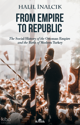 From Empire To RepublicThe Social History of Ottoman Empire and the Birth of Modern Turkey - 1