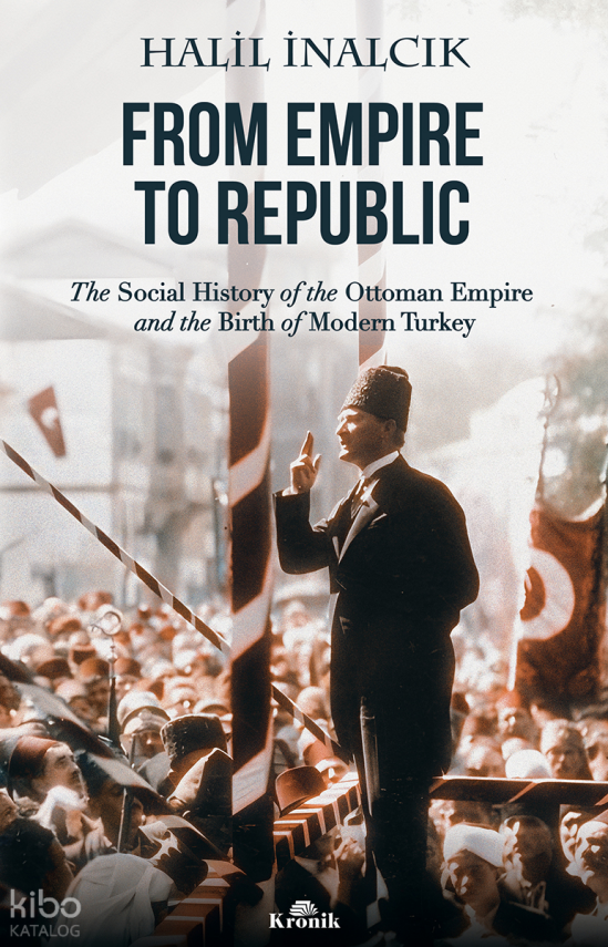 From Empire To RepublicThe Social History of Ottoman Empire and the Birth of Modern Turkey - 1