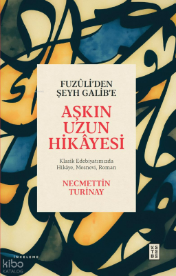 Fuzûli’den Şeyh Galib’e Aşkın Uzun HikâyesiKlasik Edebiyatımızda Hikâye Mesnevi Roman - 1