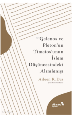 Galenos ve Platon’un Timaios’unun İslam Düşüncesindeki Alımlanışı - Albaraka Yayınları