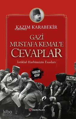 Gazi Mustafa Kemale Cevaplar-İstiklal Harbimizin Esasları - 1
