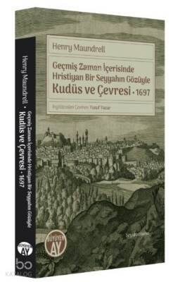 Geçmiş Zaman İçerisinde Hristiyan Bir Seyyahın Gözüyle Kudüs ve Çevresi 1697 - 2