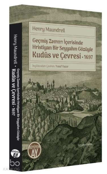 Geçmiş Zaman İçerisinde Hristiyan Bir Seyyahın Gözüyle Kudüs ve Çevresi 1697 - 2