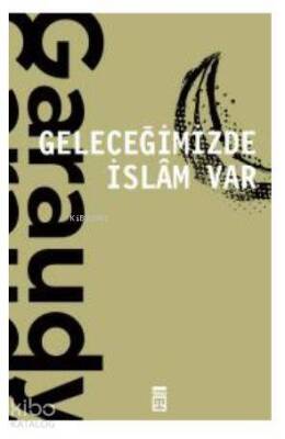 Geleceğimizde İslam Var - Timaş Yayınları