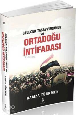 Gelecek Tasavvurumuz ve Ortadoğu İntifadası - 1