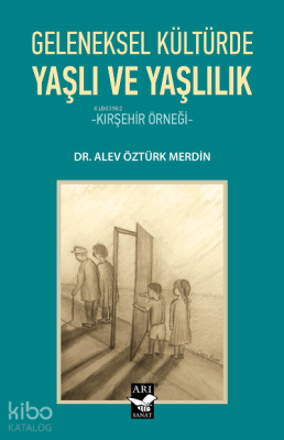 Geleneksel Kültürde Yaşlı ve Yaşlılık-Kırşehir Örneği- - Arı Sanat Yayınları (1)