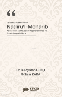 Gelibolulu Mustafa Alî’nin “Nâdiru’l-Mehârib”Adlı Eserinin Muhtevasının Değerlendirilmesi ve Transkripsiyonlu Metni - Ravza Yayınları (1)