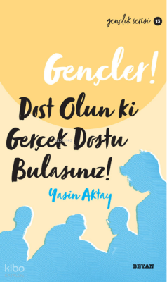 Gençler Dost Olun Ki, Gerçek Dostu Bulasınız! - 2