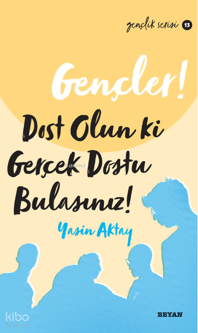 Gençler Dost Olun Ki, Gerçek Dostu Bulasınız! - 2
