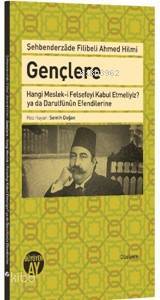 Gençlere Hangi Meslek-i Felsefeyi Kabul Etmeliyiz? ya da Darulfünun Efendilerine - 1