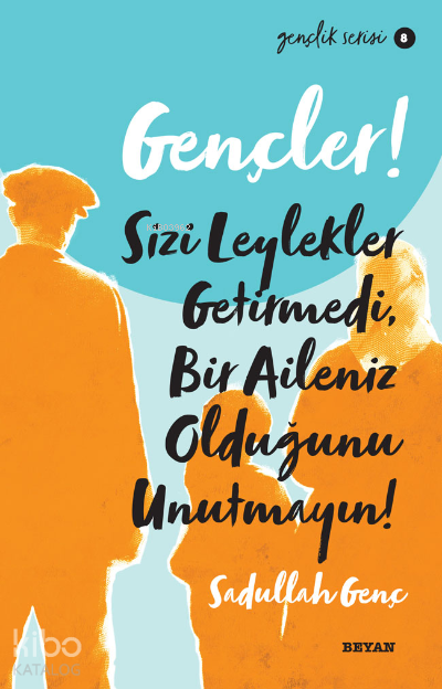 Gençlik Serisi 8 Gençler, Sizi Leylekler Getirmedi, Bir Aileniz Olduğunu Unutmayın! - 2