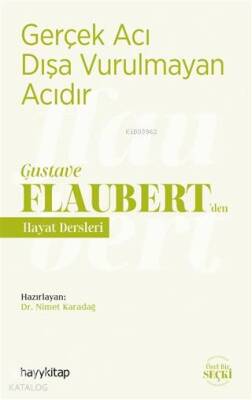 Gerçek Acı Dışa Vurulmayan Acıdır - Gustave Flaubertden Hayat Dersleri - 1