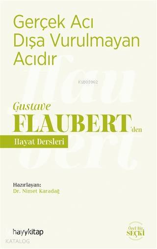 Gerçek Acı Dışa Vurulmayan Acıdır - Gustave Flaubertden Hayat Dersleri - 1