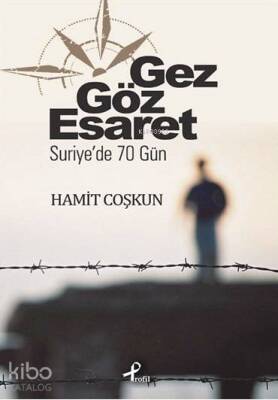 Gez Göz Esaret Suriyede 70 Gün - 1