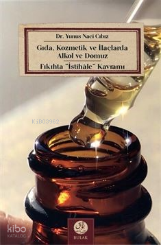Gıda, Kozmetik ve İlaçlarda Alkol ve Domuz - Fıkıhta İstihale Kavramı - 2