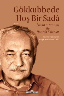 Gökkubbede Hoş Bir Sada İsmail E. Erünsal İle Hatırda Kalanlar - Timaş Yayınları
