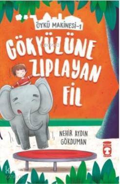 Gökyüzüne Zıplayan Fil - Öykü Makinesi 1 - 2