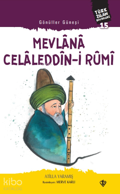 Gönüller Güneşi Mevlana Celâleddîn-i RûmiTürk İslam Büyükleri 15 - 1