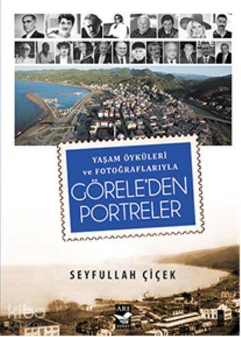Göreleden Portreler Yaşam Öyküleri ve Fotoğraflarıyla - 1