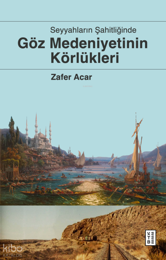 Göz Medeniyetinin KörlükleriSeyyahların Şahitliğinde - 1