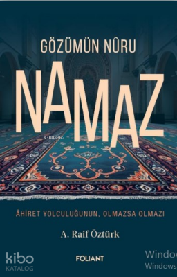 Gözümün Nûru NamazÂhiret Yolculuğunun, Olmazsa Olmazı - 1