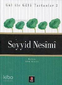 Gül İle Gülü Tartanlar 2 - Seyyid Nesîmî - 1