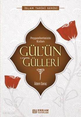 Gülün Gülleri Peygamberimizin Kızları - Erkam Yayınları