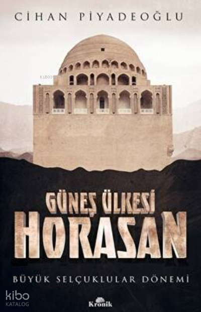 Güneş Ülkesi Horasan - Büyük Selçuklular Dönemi - 1