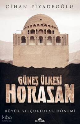 Güneş Ülkesi Horasan - Büyük Selçuklular Dönemi - Kronik Kitap (1)