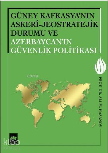 Güney Kafkasyanın Askeri-Jeostratejik Durumu ve Azerbaycanın Güvenlik Politikası - 1