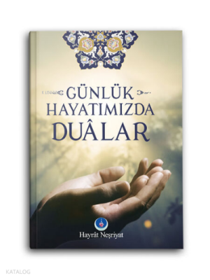 Günlük Hayatımızda Dualar - Hayrat Neşriyat