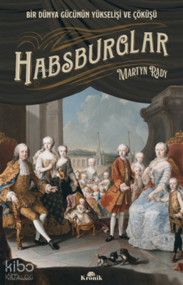 HabsburglarBir Dünya Gücünün Yükselişi Ve Çöküşü - Kronik Kitap