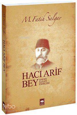 Hacı Arif Bey Hayatı - Sanatı - Eserleri - 1
